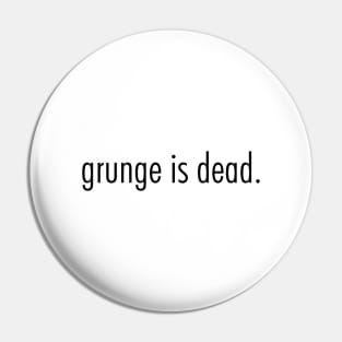 grunge is dead Pin