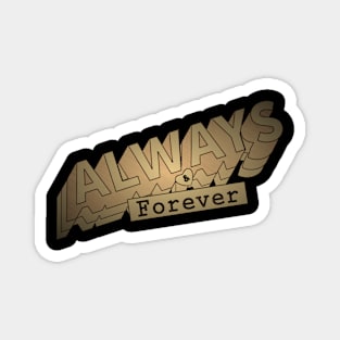 Always and forever ! Magnet