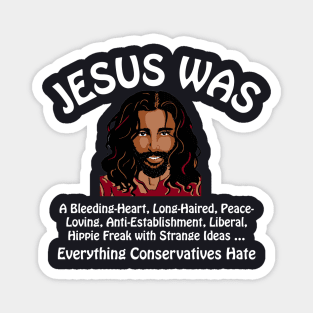 Jesus Was Everything Conservatives Hate Magnet