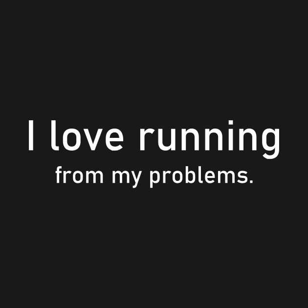 I love running from my problems. by adel26