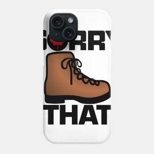 Sorry Boot That Phone Case