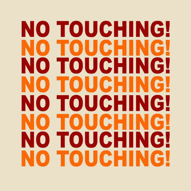 NO TOUCHING! No Touching TShirt TeePublic