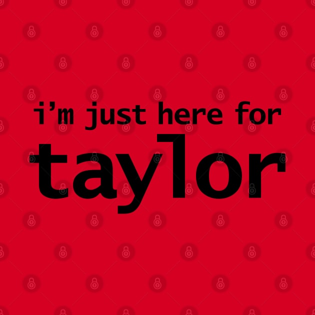 I'm Just Here For Taylor by ellenhenryart