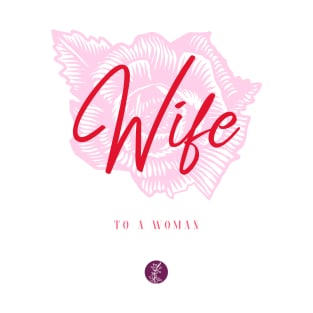 Wife To A Woman T-Shirt