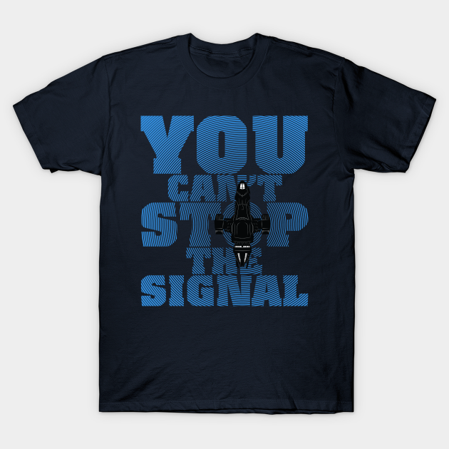 You Can T Stop The Signal Firefly T Shirt Teepublic