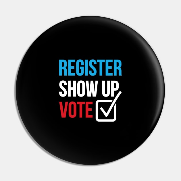 Register Show Up Vote Unisex T-Shirt Pin by PATANIONSHOP