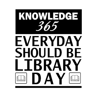 Every day should be library day T-Shirt