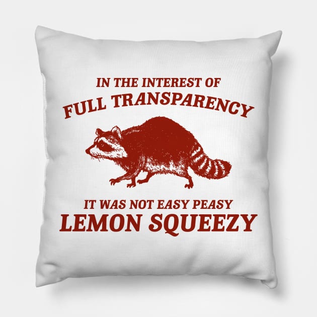 In The Interest of Full Transparency It was Not Easy Peasy Lemon Squeezy Retro T-Shirt, Funny Raccoon Minimalistic Pillow by Justin green