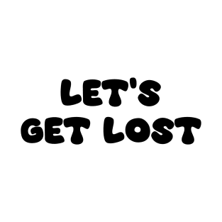 Let's Get Lost T-Shirt