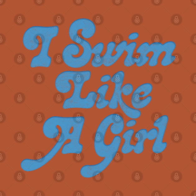 I Swim Like A Girl / Retro Swimmer Design by DankFutura