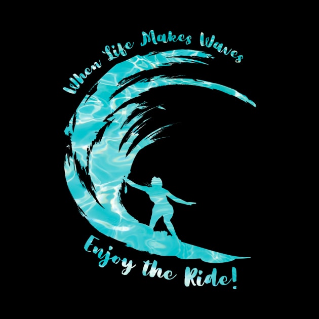 When Life Makes Waves Enjoy the Ride by Caregiverology