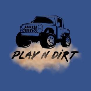Off-Roading Fun - Play N Dirt T-Shirt