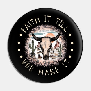 Faith It Till You Make It Bull Skull Desert Pin