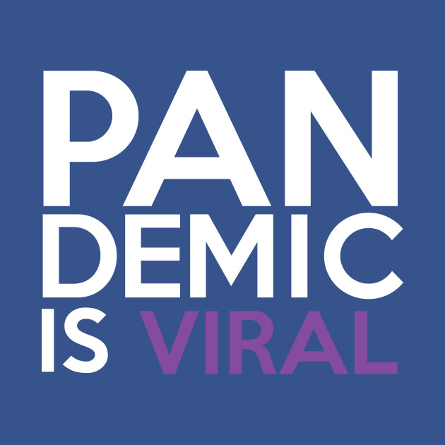 Pandemic Is Viral - Pandemic - T-Shirt