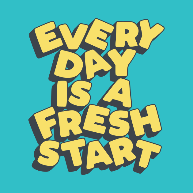 Every Day is a Fresh Start by MotivatedType