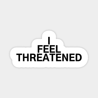 #IFeelThreatened I Feel Threatened Magnet