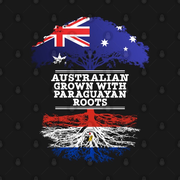 Australian Grown With Paraguayan Roots - Gift for Paraguayan With Roots From Paraguay by Country Flags