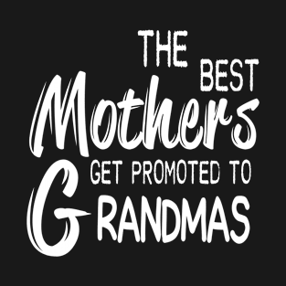 The best mothers get promoted to grandmas T-Shirt