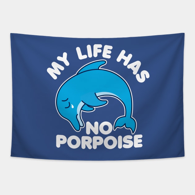 My Life Has No Porpoise Tapestry by DetourShirts