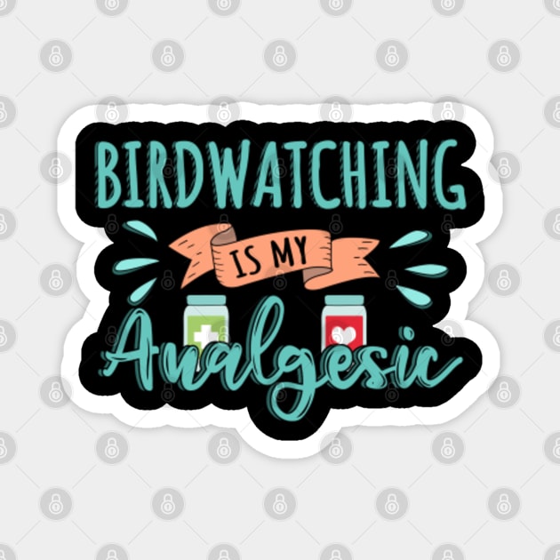 Birdwatching is my Analgesic Design Quote Magnet by jeric020290