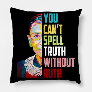 You Can't Spell Truth Without Ruth Notorious Rbg Quote Pillow