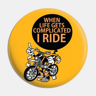 when life gets complicated i ride Pin