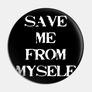 Save Me From Myself Pin