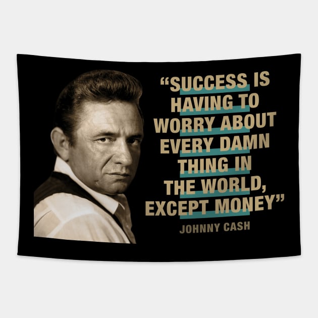 Johnny Cash Quotes - "Success Is Having To Worry About Every Damn Thing In The World Except Money" Tapestry by PLAYDIGITAL2020