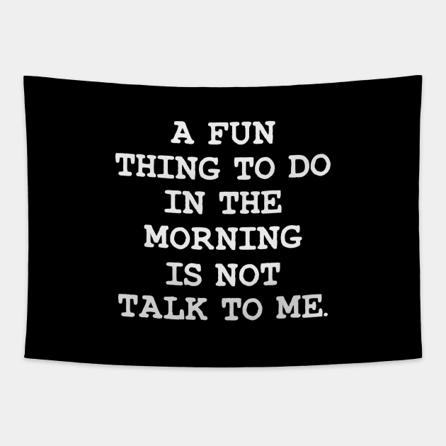 A Fun Thing To Do In The Morning Is Not Talk To Me Tapestry by storyofluke