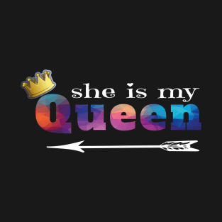 she is my Queen Couples design T-Shirt