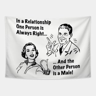 In a relationship one person is always right, and the other person is a male Tapestry