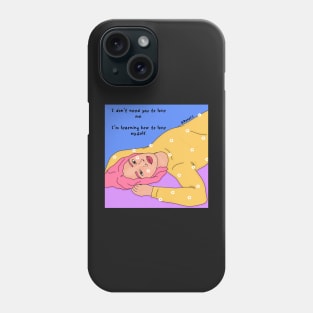 I don’t need you to love me Phone Case