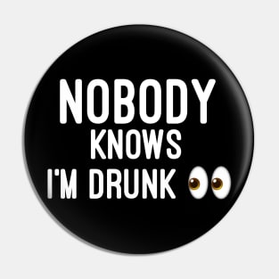 Nobody knows i'm Drunk Pin