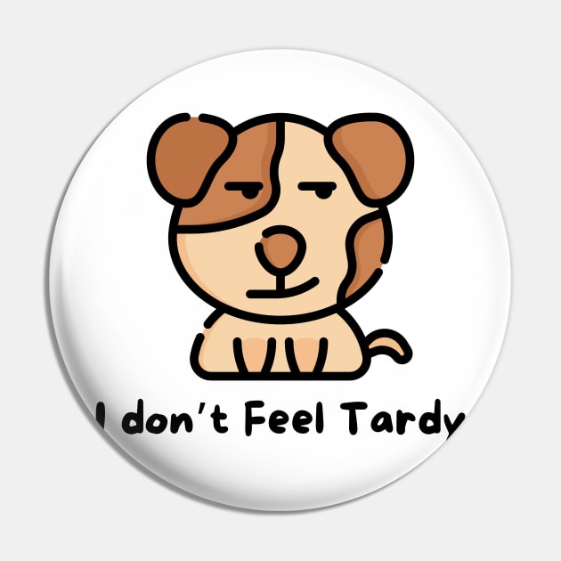 I Don't Feel Tardy Pin by dudelinart