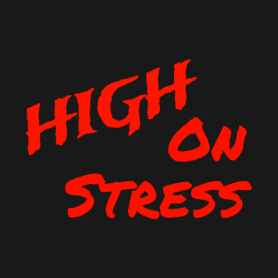 High on stress T-Shirt