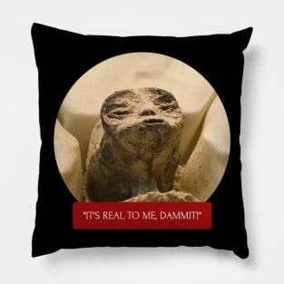 It's Real to Me, Dammit! Pillow