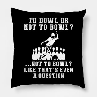 Strike Up Laughter: To Bowl or Not to Bowl? Like That's Even a Question! Pillow