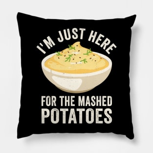 I'm Just Here For The Mashed Potatoes Pillow