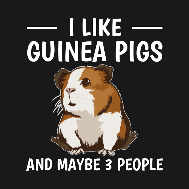 I Like Guinea Pigs And Maybe 3 People by TheTeeBee