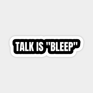 Talk is "Bleep" White On Black Magnet