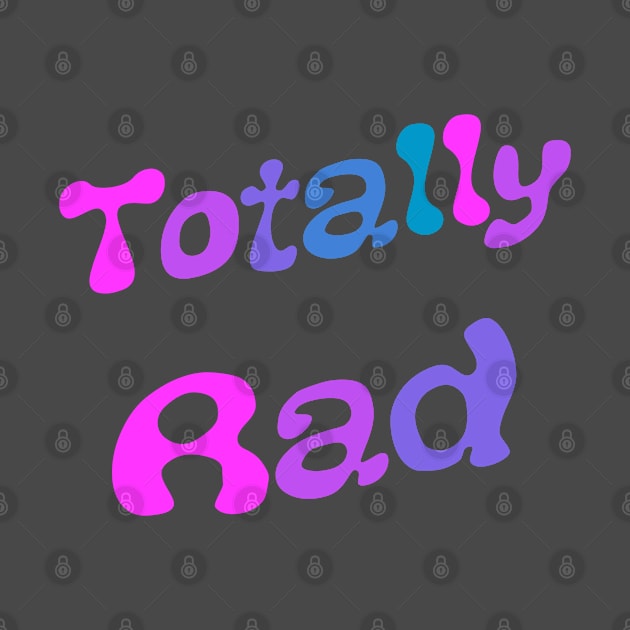 Totally Rad by Slightly Unhinged