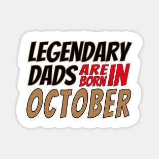 Legendary Dads Are Born In October Magnet