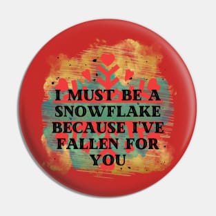 I must be a snowflake because I've fallen for you Pin