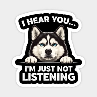 I Hear You... I'm Just Not Listening Husky Owners Magnet