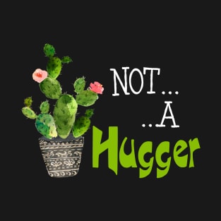 not a hugger Funny T-Shirt