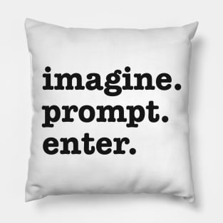 imagine. prompt. enter. Funny AI Prompt Engineer Pillow