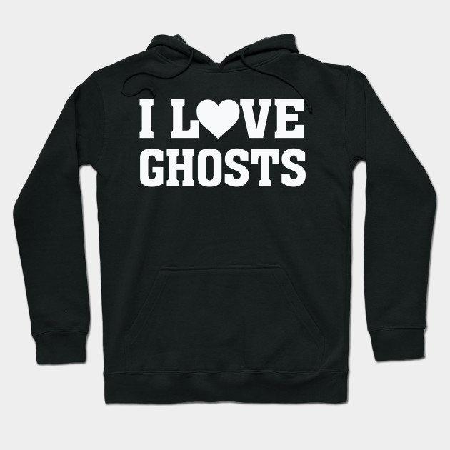 i love ghosts hoodie