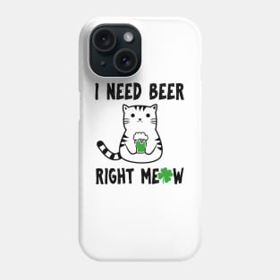 I Need Beer Right Meow Phone Case