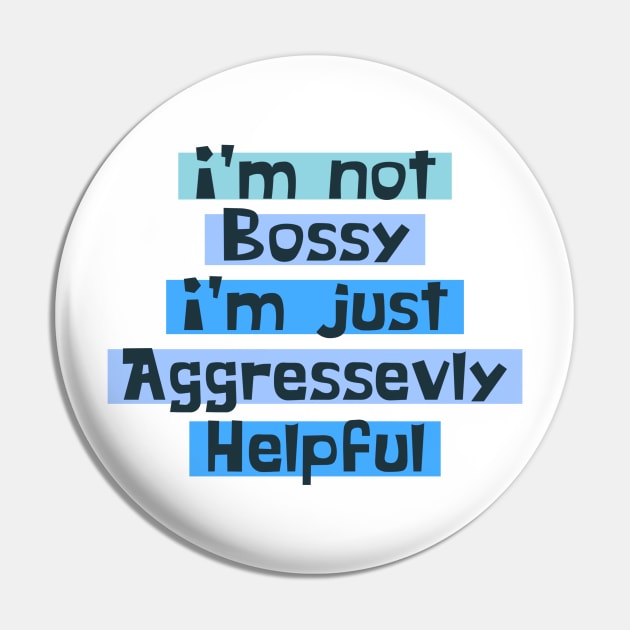 I'm Not Bossy I'm Aggressively Helpful gift for Women Pin by Daniel white