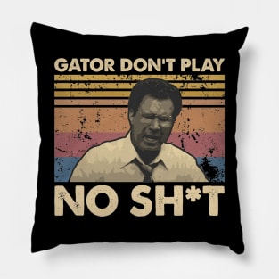 Gator Don't Play No Sh*t Pillow